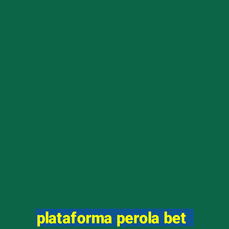 plataforma perola bet